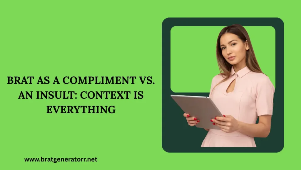 Brat as a Compliment vs. an Insult Context Is Everything