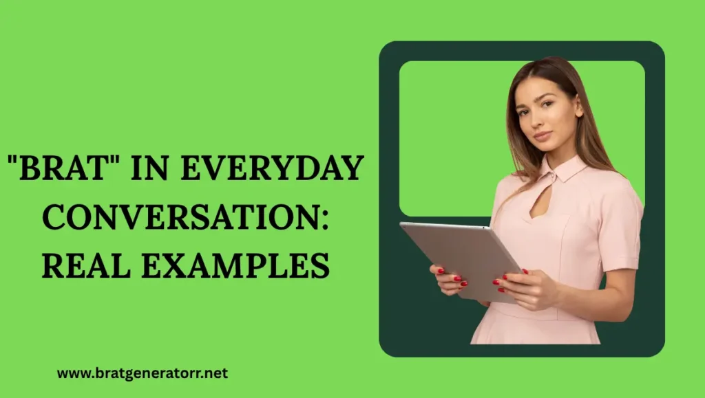 Brat in Everyday Conversation Real Examples