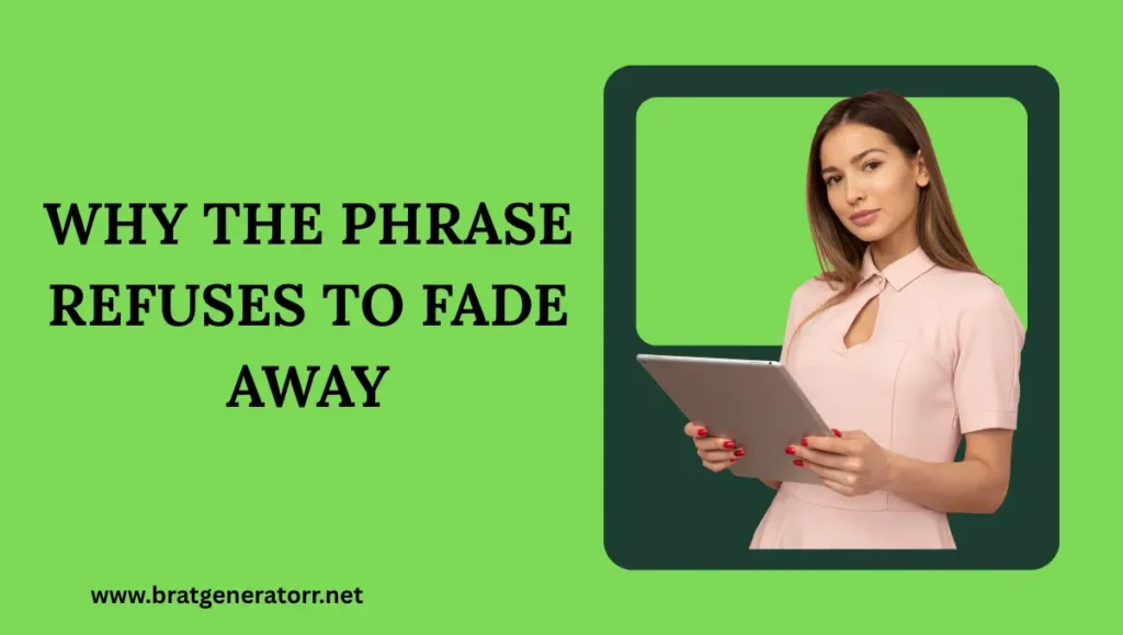 Why the Phrase Refuses to Fade Away